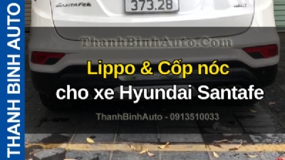 Video Lippo & Cốp nóc cho xe Hyundai Santafe tại ThanhBinhAuto