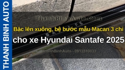 Video Bậc lên xuống, bệ bước mẫu Macan 3 chỉ cho xe Hyundai Santafe 2025 tại ThanhBinhAuto