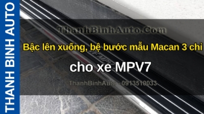 Video Bậc lên xuống, bệ bước mẫu Macan 3 chỉ cho xe MPV7 tại ThanhBinhAuto