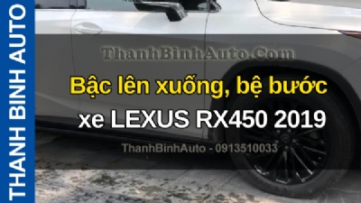 Video Bậc lên xuống, bệ bước xe LEXUS RX450 2019 tại ThanhBinhAuto