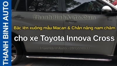 Video Bậc lên xuống mẫu Macan & Chắn nắng nam châm cho xe Toyota Innova Cross tại ThanhBinhAuto