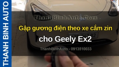 Video Gập gương điện theo xe cắm zin cho GEELY EX2 tại ThanhBinhAuto