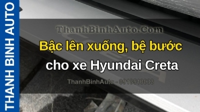Video Bậc lên xuống, bệ bước cho xe Hyundai Creta tại ThanhBinhAuto