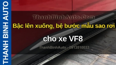 Video Bậc lên xuống, bệ bước mẫu sao rơi cho xe VF8 tại ThanhBinhAuto