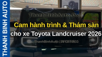 Cam hành trình & Thảm sàn cho xe Toyota Landcruiser 2026 tại ThanhBinhAuto