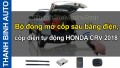 Video Bộ đóng mở cốp sau bằng điện, cốp điện tự động HONDA CRV 2018