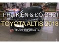 Đồ chơi, đồ trang trí, phụ kiện độ xe TOYOTA ALTIS 2018